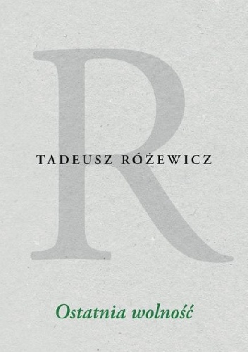 Okładka: Tadeusz Różewicz - Ostatnia wolność