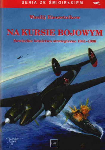 Okładka: Wasilij Rieszetnikow - Na kursie bojowym. Sowieckie lotnictwo strategiczne 1941-1986