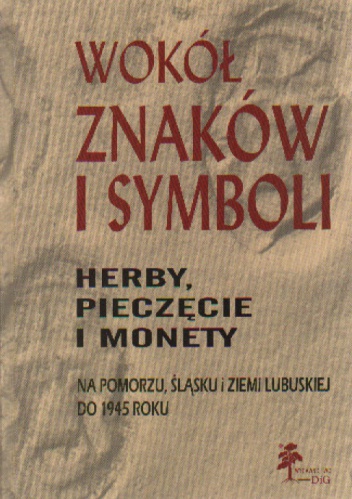 Okładka: Agnieszka Chlebowska - Wokół znaków i symboli. Herby, pieczęcie i monety