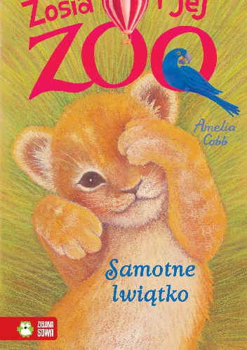 Okładka: Amelia Cobb - Zosia i jej zoo. Samotne lwiątko