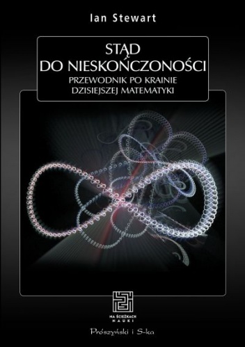 Okładka: Ian Stewart - Stąd do nieskończoności. Przewodnik po krainie dzisiejszej matematyki