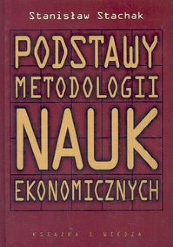 Okładka: Stanisław Stachak - Podstawy metodologii nauk ekonomicznych