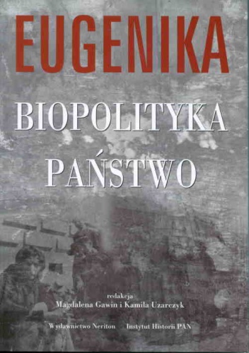 Okładka: Magdalena Gawin - Eugenika - biopolityka - państwo. Z historii europejskich ruchów eugenicznych w pierwszej połowie XX w.