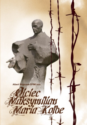 Okładka: Albert Wojtczak OFMConv - Ojciec Maksymilian Maria Kolbe