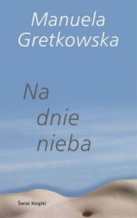 Okładka: Manuela Gretkowska - Na dnie nieba