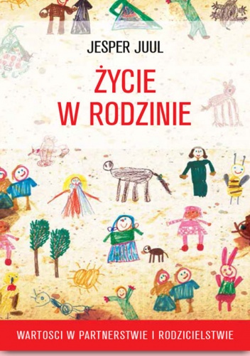 Okładka: Jesper Juul - Życie w rodzinie. Wartości w rodzicielstwie i partnerstwie