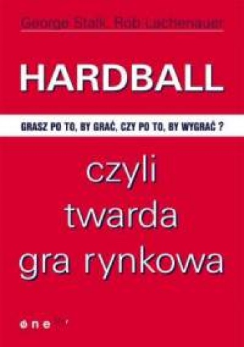 Okładka: George Stalk - George Stalk, Rob Lachenauer. Hardball, czyli twarda gra rynkowa.
