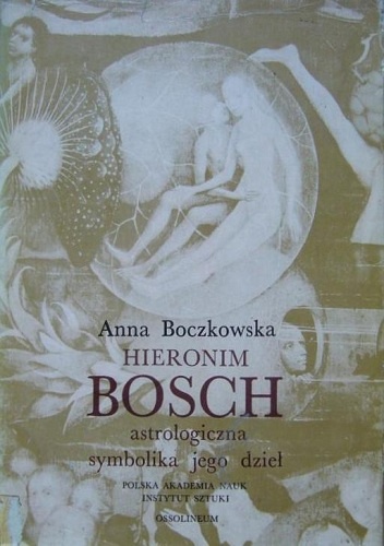 Okładka: Anna Boczkowska - Hieronim Bosch. Astrologiczna symbolika jego dzieł