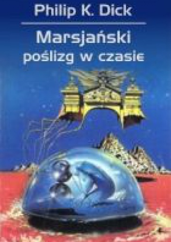 Okładka: Philip K. Dick - Marsjański poślizg w czasie