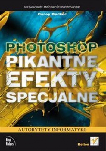 Okładka: Corey Barker - Photoshop. Pikantne efekty specjalne