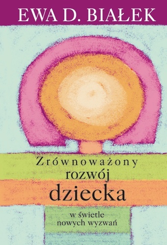 Okładka: Ewa Danuta Białek - Zrównoważony rozwój dziecka w świetle nowych wyzwań