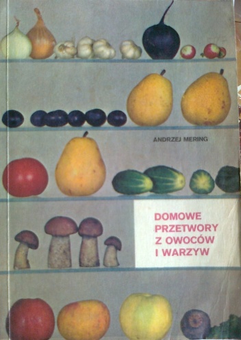Okładka: Andrzej Mering - Domowe przetwory z owoców i warzyw