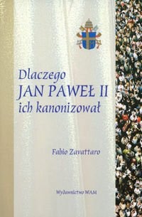Okładka: Fabio Zavattaro - Dlaczego Jan Paweł II ich kanonizował