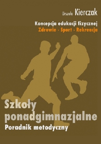 Okładka: Urszula Kierczak - Koncepcja edukacji fizycznej. Zdrowie - sport - rekreacja. Szkoły ponadgimnazjalne
