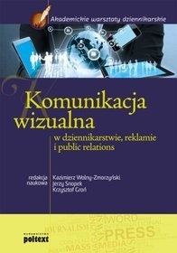 Okładka: Kazimierz Wolny-Zmorzyński - Komunikacja wizualna w dziennikarstwie, reklamie i public relations.