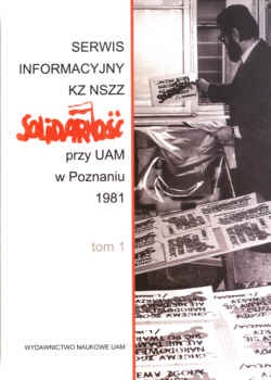Okładka: Stanisław Mikołajczak - Serwis informacyjny Kz NSzz Solidarność przy UAM w Poznaniu 1981. Tom 1 i 2.