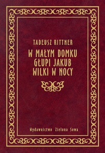 Okładka: Tadeusz Rittner - W małym domku, Głupi Jakub, Wilki w nocy