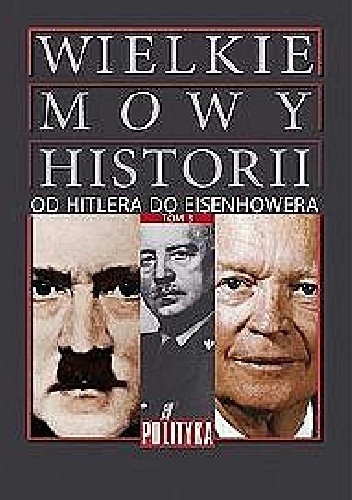 Okładka:  praca zbiorowa - „Wielkie Mowy Historii” Tom 3. Od Hitlera do Eisenhowera.