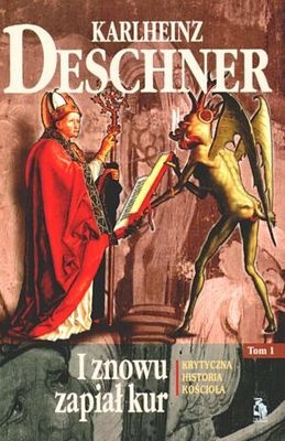 Okładka: Karlheinz Deschner - I znowu zapiał kur. Krytyczna historia Kościoła. Tom I
