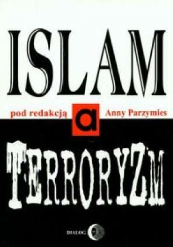 Okładka: Anna Parzymies - Islam a Terroryzm