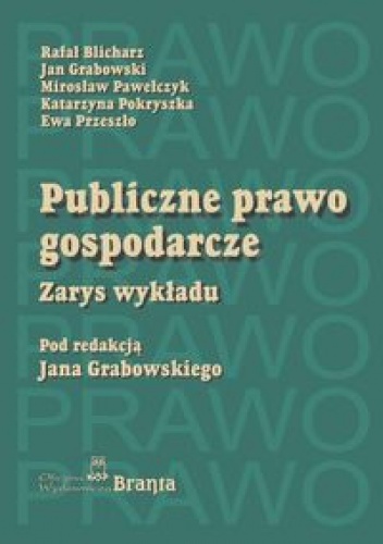 Okładka:  praca zbiorowa - Publiczne Prawo Gospodarcze zarys Wykładu Br