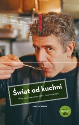 Okładka: Anthony Bourdain - Świat od kuchni. W poszukiwaniu posiłku doskonałego
