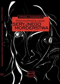 Okładka: Stephen J. Giannangelo - Psychopatologia seryjnego morderstwa