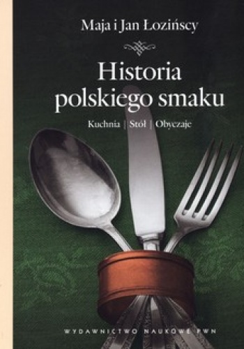 Okładka: Jan Łoziński - Historia polskiego smaku. Kuchnia. Stół. Obyczaje