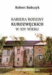 Okładka: Robert Bubczyk - Kariera rodziny Kurozwęckich w XVI wieku