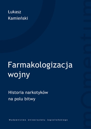 Okładka: Łukasz Kamieński - Farmakologizacja Wojny. Historia narkotyków na polu bitwy.
