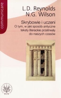 Okładka: Leighton Durham Reynolds - Skrybowie i uczeni. O tym, w jaki sposób antyczne teksty przetrwały do naszych czasów
