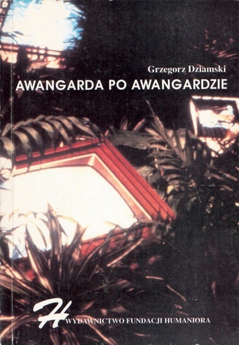 Okładka: Grzegorz Dziamski - Awangarda po awangardzie. Od neoawangardy do postmodernizmu