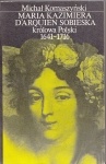 Okładka: Michał Komaszyński - Maria Kazimiera d`Arquien Sobieska królowa Polski 1641-1716