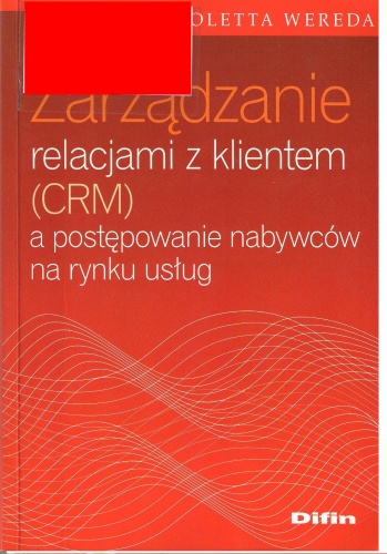 Okładka: Wioletta Wereda - Zarządzanie relacjami z klientem (CRM) a postępowanie nabywców na rynku usług