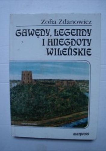 Okładka: Zofia Zdanowicz - Gawędy, legendy i anegdoty wileńskie