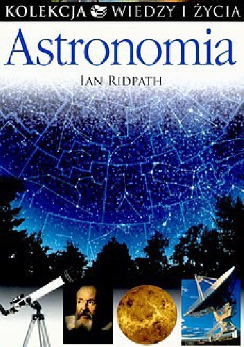 Okładka: Ian Ridpath - Astronomia. Kolekcja Wiedzy i Życia