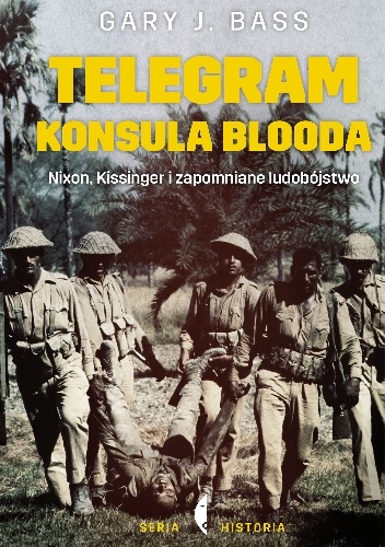 Okładka: Gary J. Bass - Telegram konsula blooda. Nixon, Kissinger i zapomniane ludobójstwo