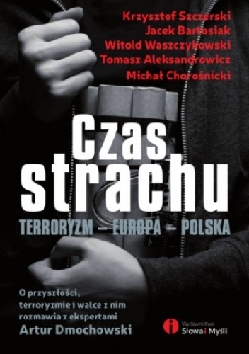 Okładka: Artur Dmochowski - Czas strachu . Terroryzm. Europa. Polska