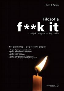 Okładka: John C. Parkin - Filozofia f**k it, czyli jak osiągnąć spokój ducha.