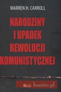 Okładka: Warren H. Carroll - Narodziny i upadek rewolucji komunistycznej
