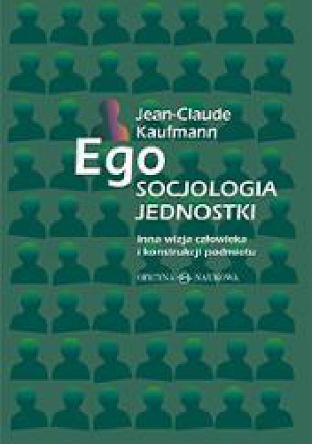 Okładka: Jean-Claude Kaufmann - Ego. Socjologia jednostki
