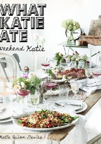 Okładka: Katie Quinn Davies - What Katie Ate. Weekend Katie.