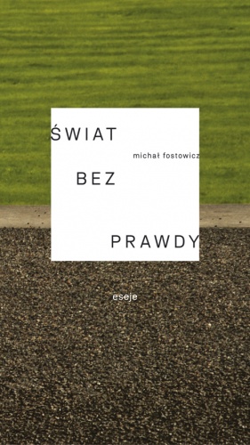 Okładka: Michał Fostowicz - Świat bez prawdy
