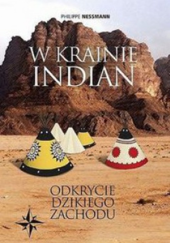 Okładka: Philippe Nessmann - W krainie Indian. Odkrycie Dzikiego Zachodu