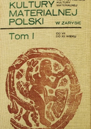 Okładka: Maria Dembińska - Historia kultury materialnej Polski w zarysie - tom od VII do XII wieku