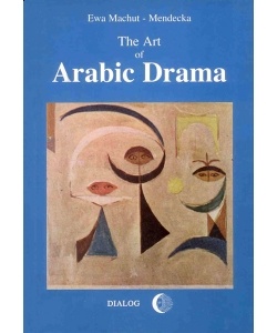 Ewa Machut-Mendecka - The Art of Arabic Drama. A Study in Typology