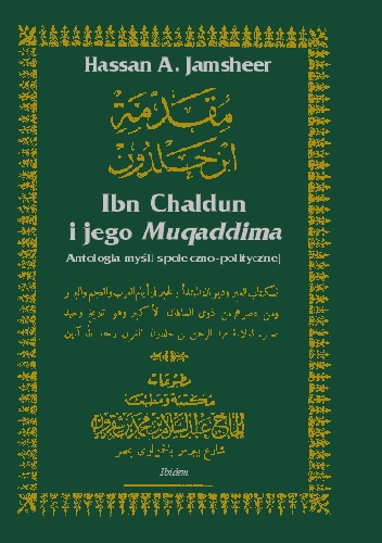 Okładka: Hassan Ali Jamsheer - Ibn Chaldun i jego Muqaddima: antologia myśli społeczno-politycznej