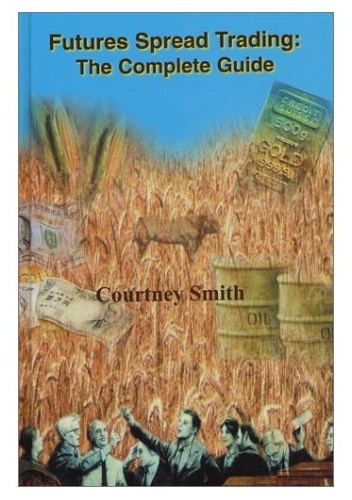 Okładka: Courtney D. Smith - Futures Spread Trading: The Complete Guide