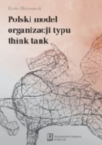 Okładka: Piotr Zbieranek - Polski model organizacji typu think-tank