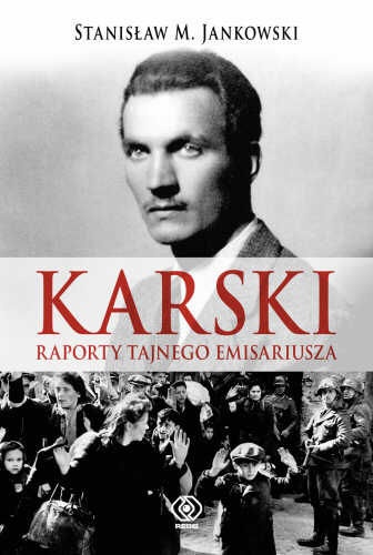 Okładka: Stanisław Maria Jankowski - Karski. Raporty tajnego emisariusza